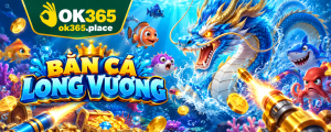 Giao diện Bắn Cá Long Vương OK365