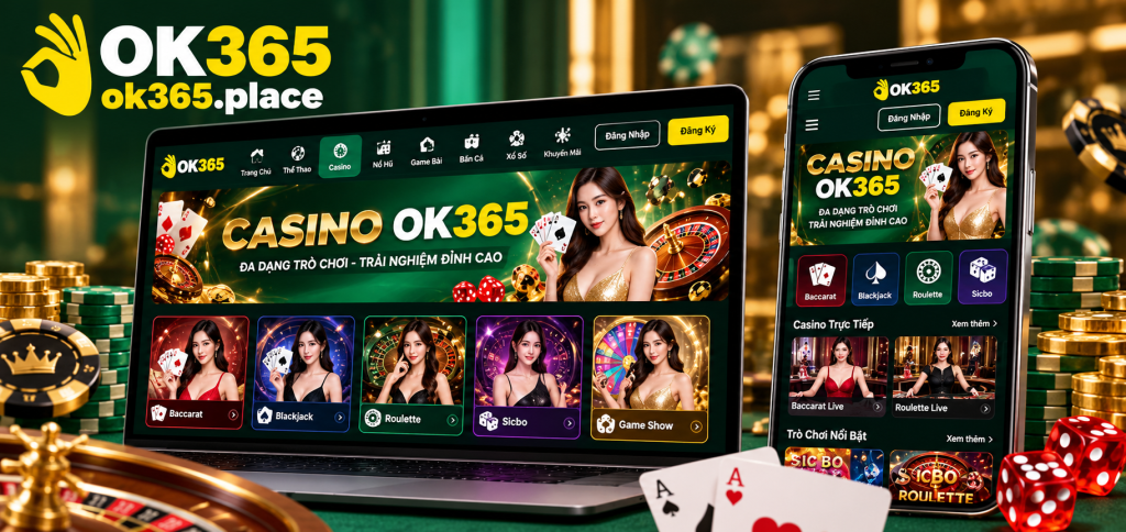 Trải nghiệm Casino OK365 trên điện thoại và máy tính