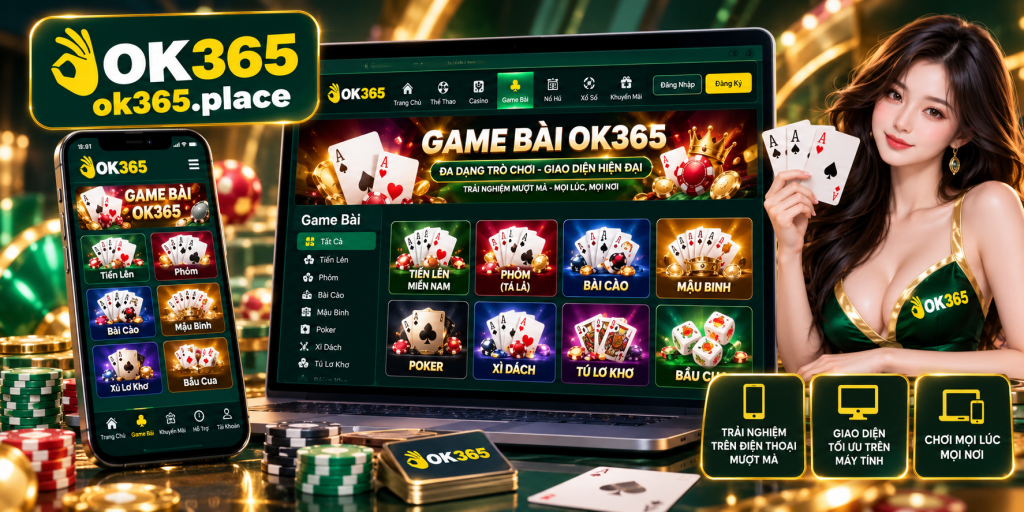 Trải nghiệm Game Bài OK365 trên điện thoại và máy tính