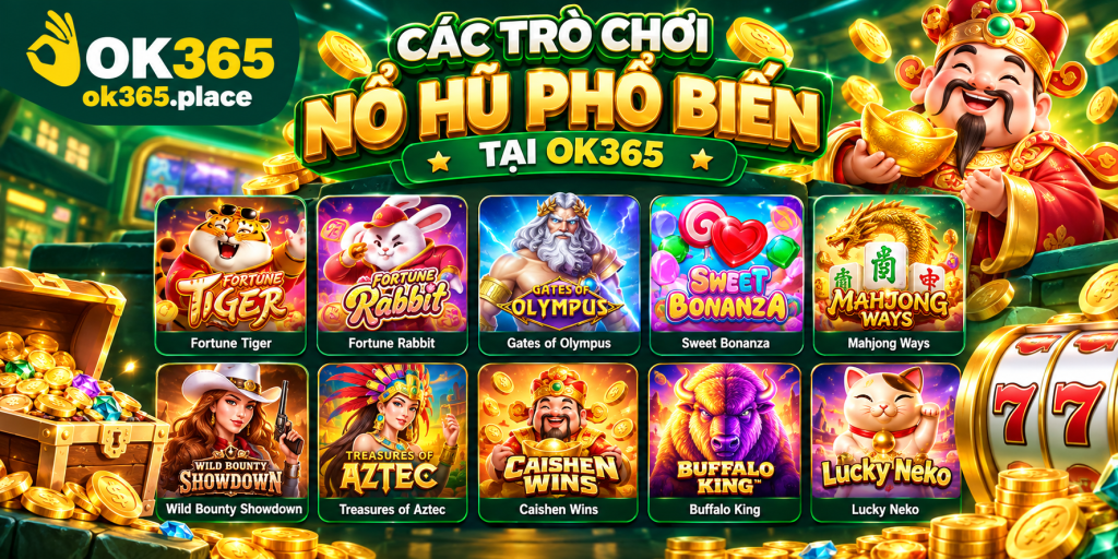 Các trò chơi Nổ Hũ phổ biến tại OK365